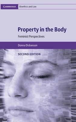 Property in the Body: Feminist Perspectives by Dickenson, Donna