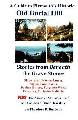 A Guide to Plymouth's Historic Old Burial Hill by Burbank, Theodore P.