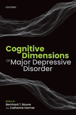 Cognitive Dimensions of Major Depressive Disorder by Baune, Bernhard T.