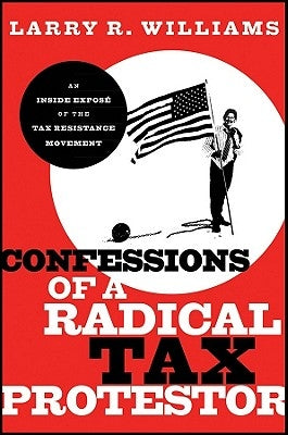 Radical Tax Protestor by Williams, Larry R.