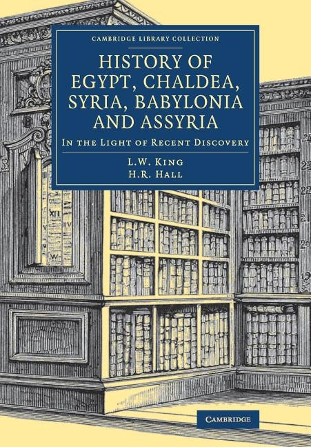 History of Egypt, Chaldea, Syria, Babylonia and Assyria: In the Light of Recent Discovery by King, Leonard William