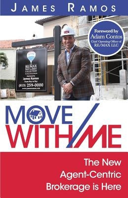 Move With Me: The New Agent-Centric Brokerage is Here by Ramos, James