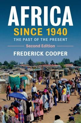 Africa Since 1940: The Past of the Present by Cooper, Frederick