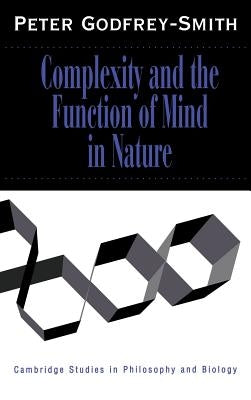 Complexity and the Function of Mind in Nature by Godfrey-Smith, Peter