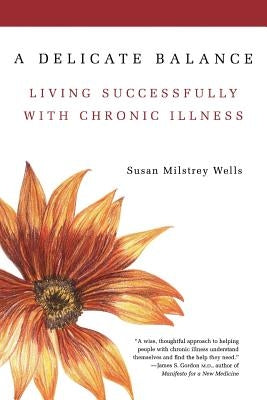 A Delicate Balance: Living Successfully with Chronic Illness by Wells, Susan Milstrey