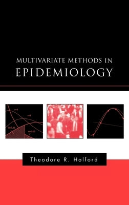 Multivariate Methods in Epidemiology by Holford, Theodore R.