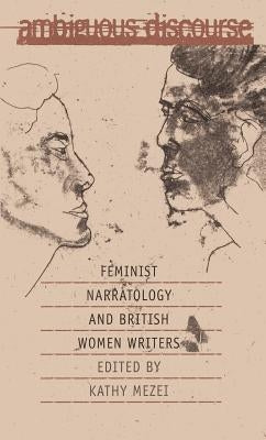 Ambiguous Discourse: Feminist Narratology and British Women Writers by Mezei, Kathy