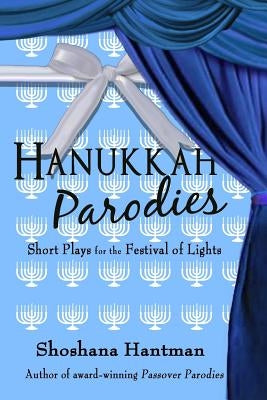 Hanukkah Parodies: Short Plays for the Festival of Lights by Hantman, Shoshana