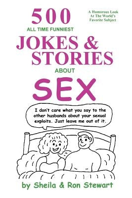 500 All Time Funniest Jokes & Stories about Sex by Sheila, Ron A.