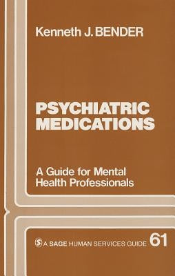 Psychiatric Medications: A Guide for Mental Health Professionals by Bender, Kenneth J.