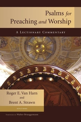 Psalms for Preaching and Worship: A Lectionary Commentary by Van Harn, Roger E.