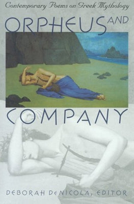 Orpheus and Company: Contemporary Poems on Greek Mythology by DeNicola, Deborah
