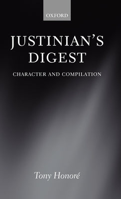 Justinian's Digest: Character and Compilation by Honore, Tony