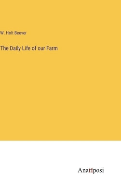 The Daily Life of our Farm by Beever, W. Holt