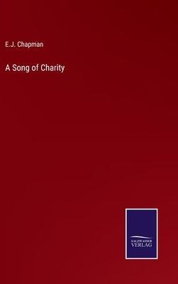 A Song of Charity by Chapman, E. J.