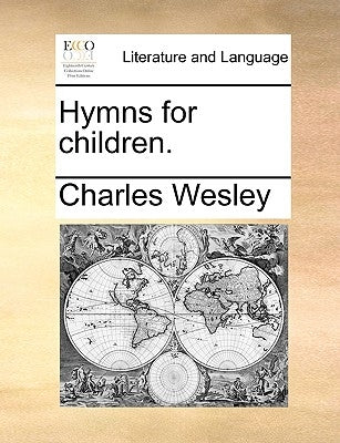 Hymns for Children. by Wesley, Charles