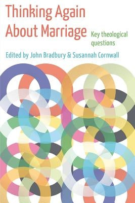 Thinking Again about Marriage: Key Theological Questions by Bradbury, John