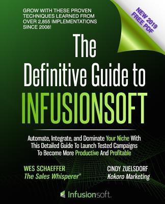 The Definitive Guide To Infusionsoft: How Mere Mortals Increase Traffic, Leads, Prospects, Sales, Testimonials, E-Commerce & Referrals With the World' by Zuelsdorf, Cindy