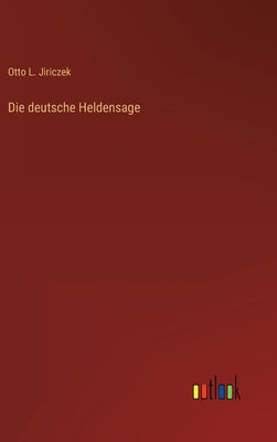 Die deutsche Heldensage by Jiriczek, Otto L.