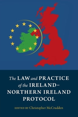 The Law and Practice of the Ireland-Northern Ireland Protocol by McCrudden, Christopher
