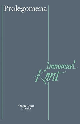 Prolegomena: To Any Future Metaphysics That Can Qualify as a Science by Kant, Immanuel