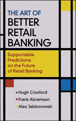 Art of Better Retail Banking by Croxford, Hugh