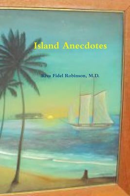 Island Anecdotes by Robinson, Riva Fidel
