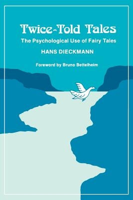 Twice-Told Tales: The Psychological Use of Fairy Tales by Dieckmann, Hans