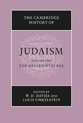 The Cambridge History of Judaism: Volume 2, the Hellenistic Age by Davies, W. D.