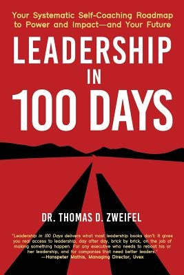Leadership in 100 Days: Your Systematic Self-Coaching Roadmap to Power and Impact-and Your Future by Zweifel, Thomas D.
