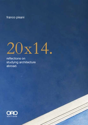 20x14. Reflections on Studying Architecture Abroad by Pisani, Franco