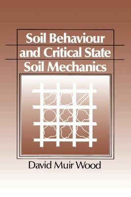Soil Behaviour and Critical State Mechanics by Wood, David Muir