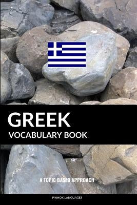 Greek Vocabulary Book: A Topic Based Approach by Languages, Pinhok