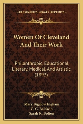 Women of Cleveland and Their Work: Philanthropic, Educational, Literary, Medical, and Artistic (1893) by Ingham, Mary Bigelow
