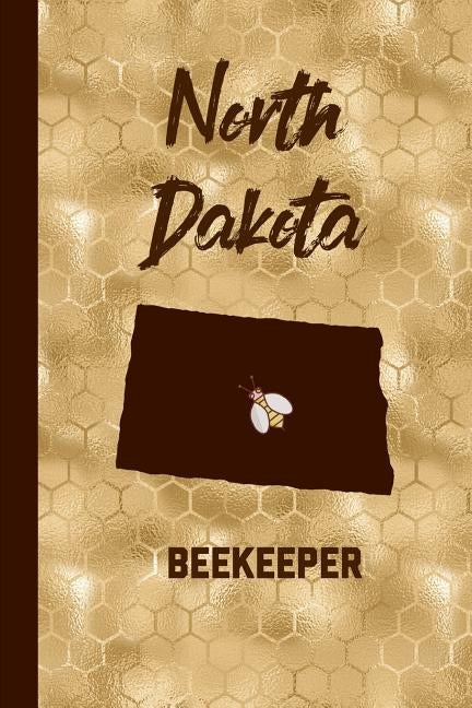 North Dakota Beekeeper: Beekeeper Record Book North Dakota For Bees Notebook by Record, Beekeeper