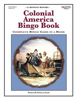 Colonial America Bingo Book: Complete Bingo Game In A Book by Stark, Rebecca