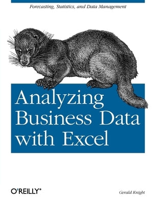 Analyzing Business Data with Excel: Forecasting, Statistics, and Data Management by Knight, Gerald