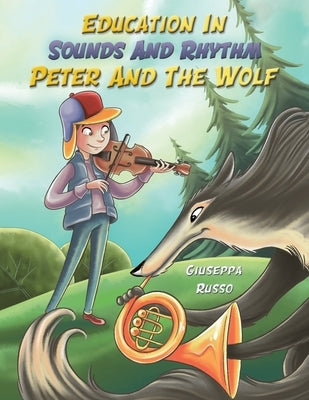 Education In Sounds And Rhythm: Peter And The Wolf by Russo, Giuseppa