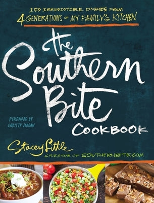 The Southern Bite Cookbook: More Than 150 Irresistible Dishes from 4 Generations of My Family's Kitchen by Little, Stacey