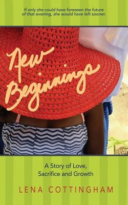 New Beginnings: A Story of Love, Sacrifice and Growth by Cottingham, Lena