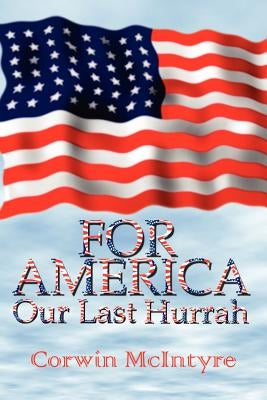For America Our Last Hurrah: Six World War II Veterans Speak Out by McIntyre, Corwin