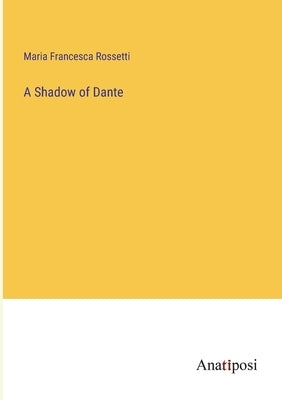 A Shadow of Dante by Rossetti, Maria Francesca