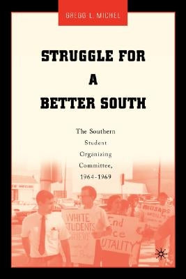 Struggle for a Better South: The Southern Student Organizing Committee, 1964-1969 by Michel, G.