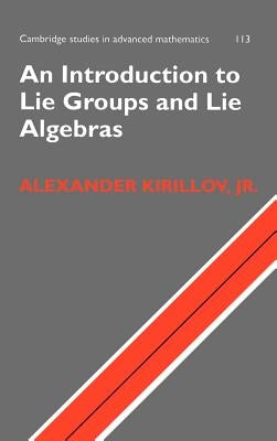 An Introduction to Lie Groups and Lie Algebras by Kirillov Jr, Alexander