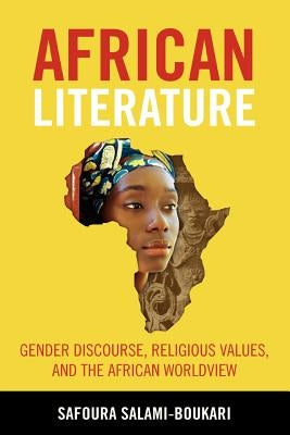 African Literature: Gender Discourse, Religious Values, and the African Worldview by Salami-Boukari, Safoura