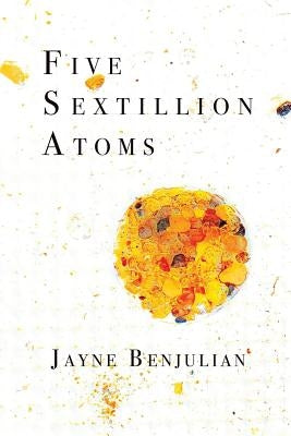 Five Sextillion Atoms by Benjulian, Jayne