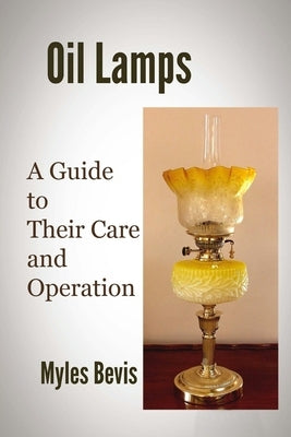 Oil Lamps A Guide To Their Care And Operation by Bevis, Myles