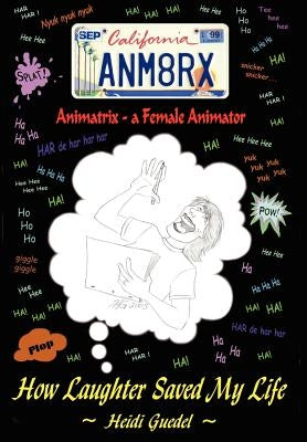 Animatrix--a Female Animator: How Laughter Saved My Life by Guedel, Heidi