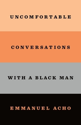 Uncomfortable Conversations with a Black Man by Acho, Emmanuel
