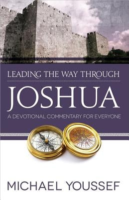 Leading the Way Through Joshua: A Devotional Commentary for Everyone by Youssef, Michael